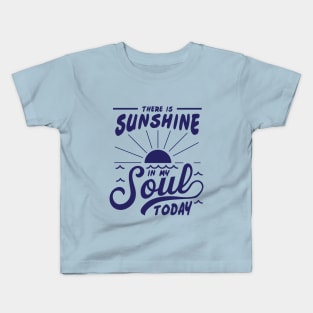 There is Sunshine in my SOUL today! Kids T-Shirt